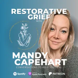 ‎Restorative Grief with Mandy Capehart on Apple Podcasts